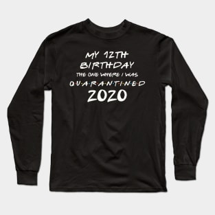 My 12th Birthday In Quarantine Long Sleeve T-Shirt